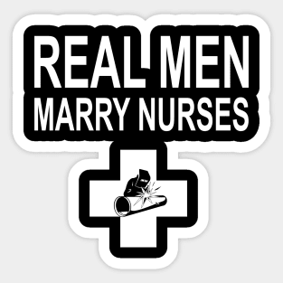 Real Men Marry Nurses Welder Sticker